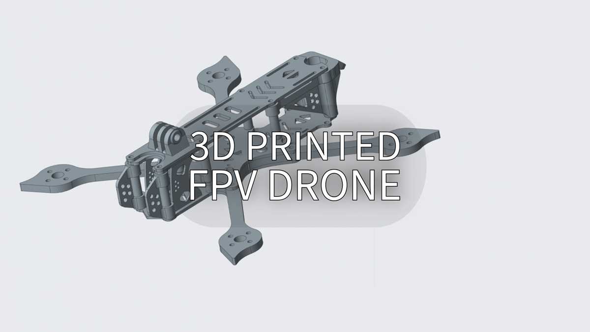 3d printable fpv drone